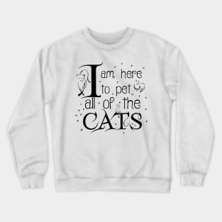 I Am Here To Pet All Of The Cats Black Letters Crewneck Sweatshirt